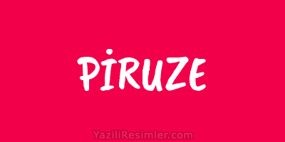 PİRUZE