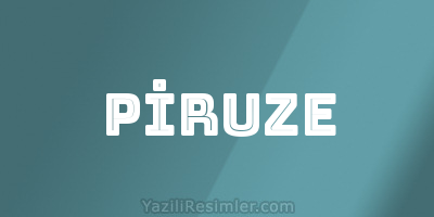 PİRUZE