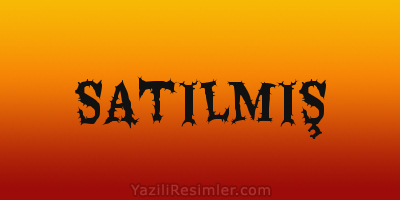 SATILMIŞ