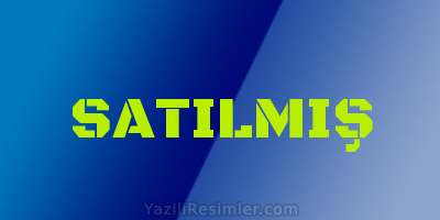 SATILMIŞ