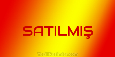 SATILMIŞ