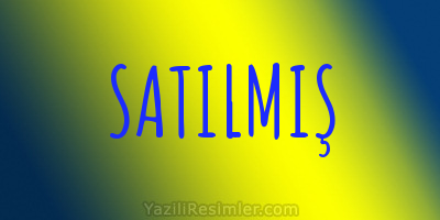 SATILMIŞ