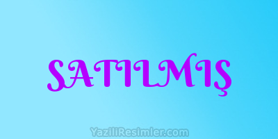 SATILMIŞ