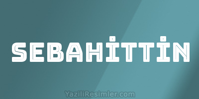 SEBAHİTTİN