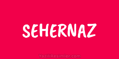 SEHERNAZ