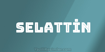 SELATTİN