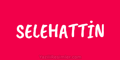 SELEHATTİN