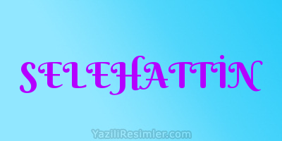 SELEHATTİN