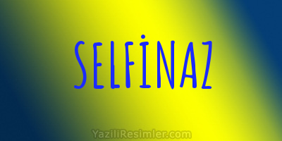 SELFİNAZ