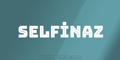 SELFİNAZ