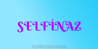 SELFİNAZ