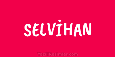 SELVİHAN