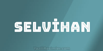 SELVİHAN