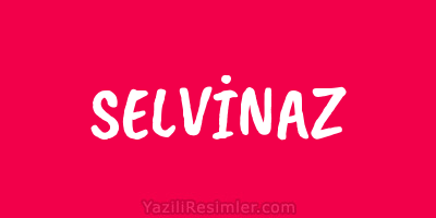 SELVİNAZ