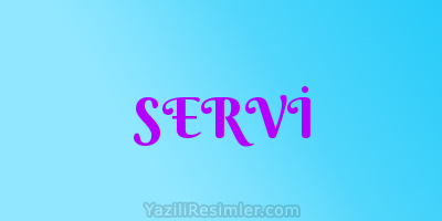 SERVİ