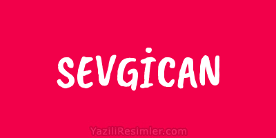 SEVGİCAN