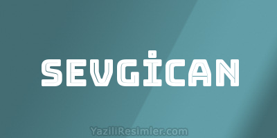 SEVGİCAN