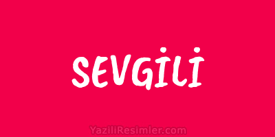 SEVGİLİ