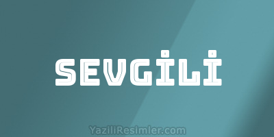 SEVGİLİ