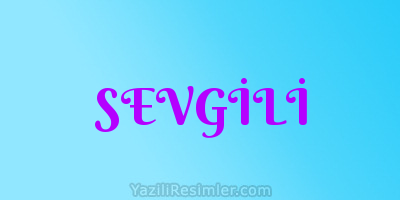 SEVGİLİ