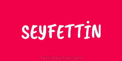 SEYFETTİN