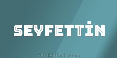 SEYFETTİN