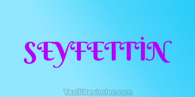 SEYFETTİN