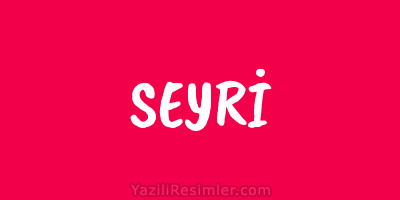 SEYRİ