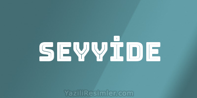 SEYYİDE