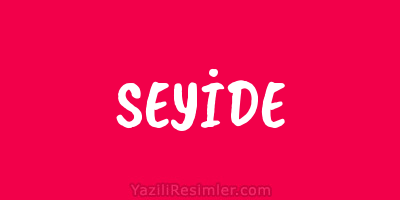 SEYİDE