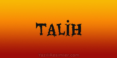 TALİH