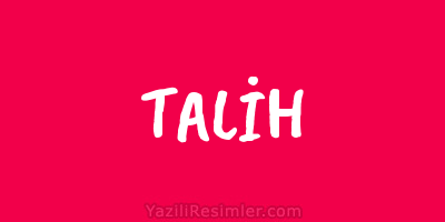 TALİH