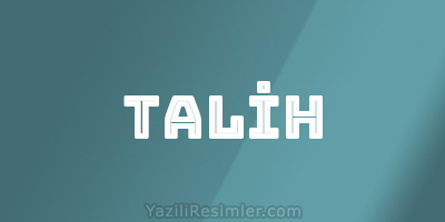 TALİH