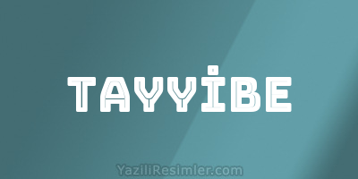 TAYYİBE