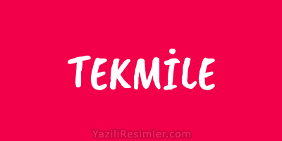 TEKMİLE