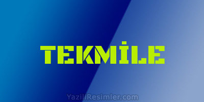 TEKMİLE