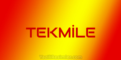 TEKMİLE