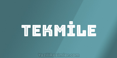 TEKMİLE