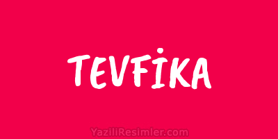 TEVFİKA