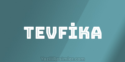 TEVFİKA