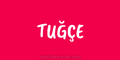 TUĞÇE