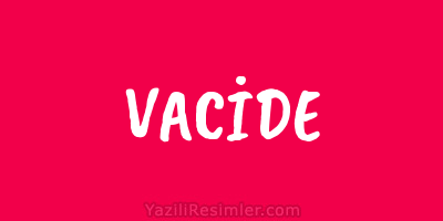 VACİDE