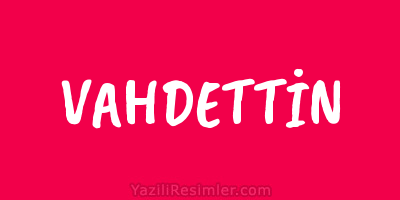 VAHDETTİN