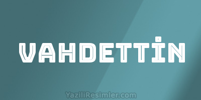 VAHDETTİN