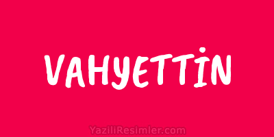 VAHYETTİN