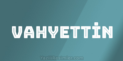 VAHYETTİN