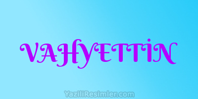 VAHYETTİN