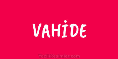 VAHİDE