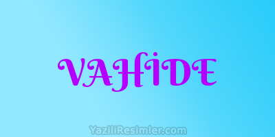 VAHİDE