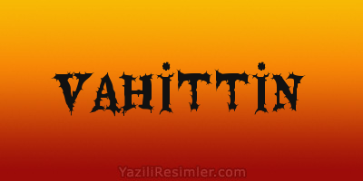 VAHİTTİN